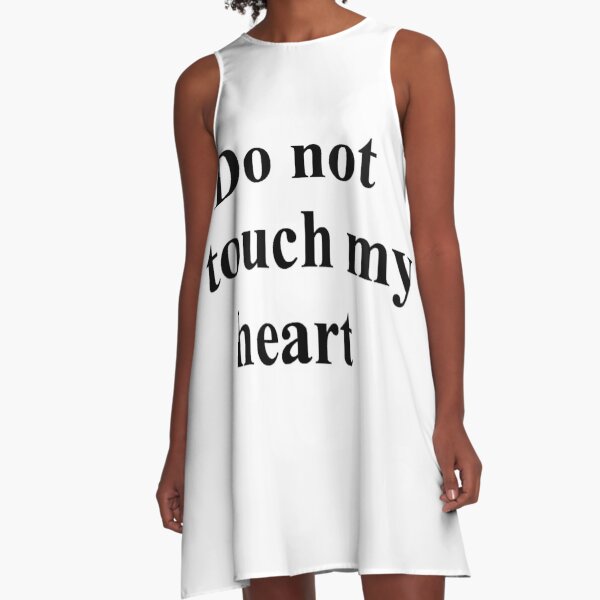 Do not touch my heart, #DoNotTouchMyHeart, #DoNotTouch, #MyHeart, #DoNot, #Touch, #My, #Heart, #Do, #Not A-Line Dress