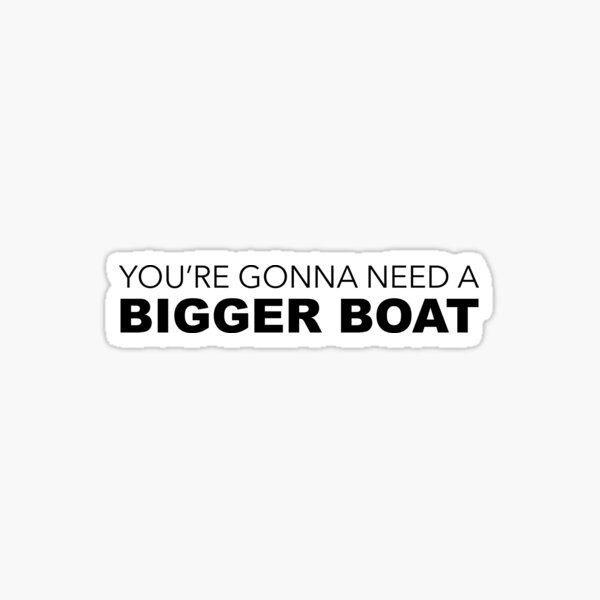 Item preview, You're Gonna Need A Bigger Boat designed and sold by Benny Hill Designs.