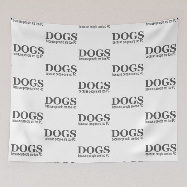 Item preview, DOGS - because people are too PC designed and sold by CoolYule.
