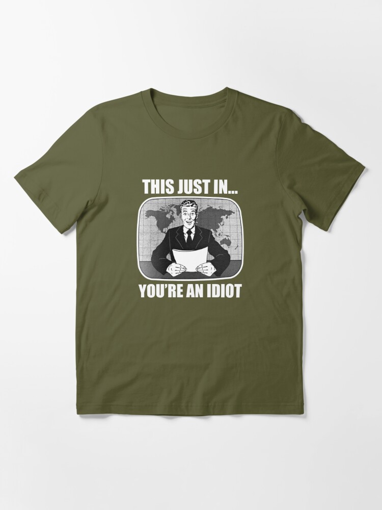 This Just In You're An Idiot - NeatoShop
