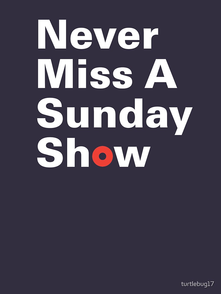 never miss a sunday show t shirt