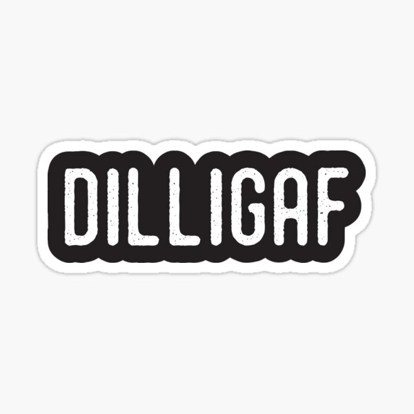 DILLIGAF - Do I look like I give a fuck Sticker