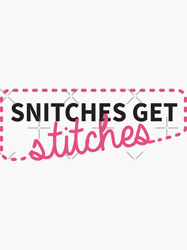 "Snitches get stitches" Sticker by CloudWalkerDsgn Redbubble