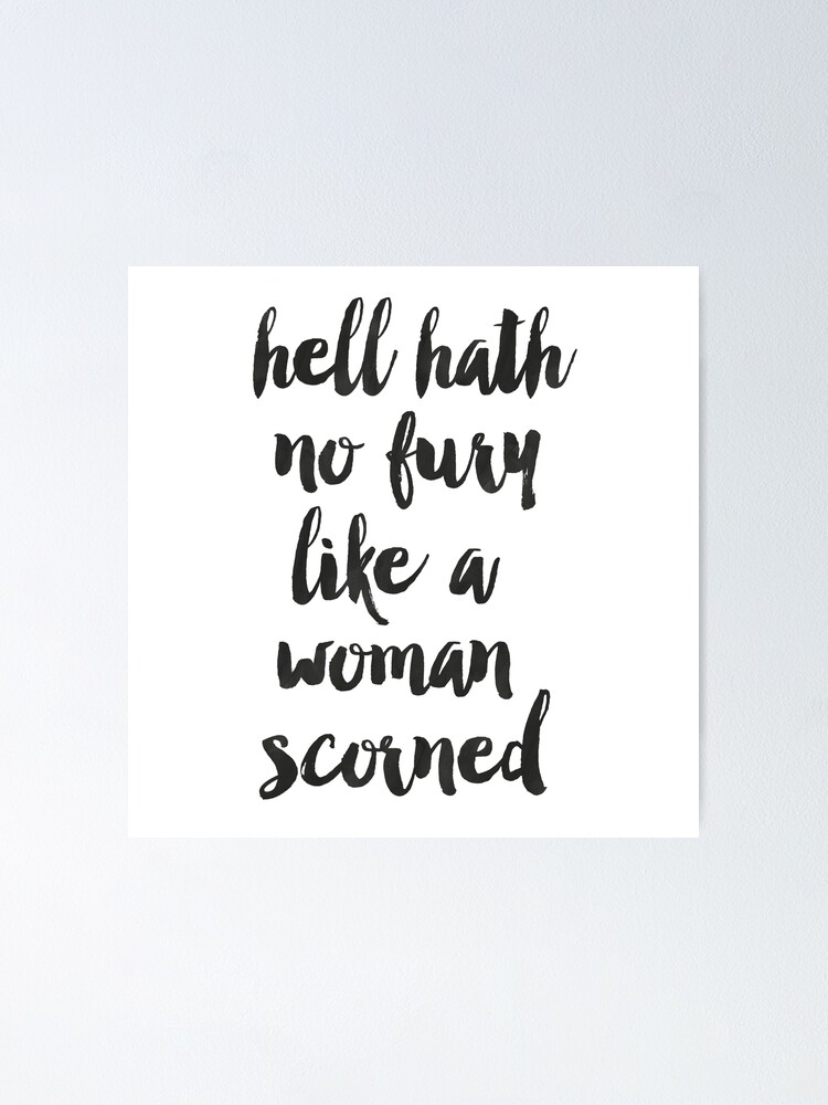 Hell Hath No Fury Like A Woman Scorned Poster For Sale By Lunahaze Redbubble