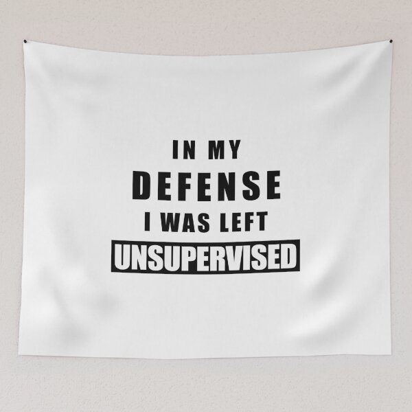 Item preview, IN MY DEFENSE I WHAT LEFT UNSUPERVISED designed and sold by kailukask.