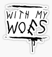 With My Woes Sticker