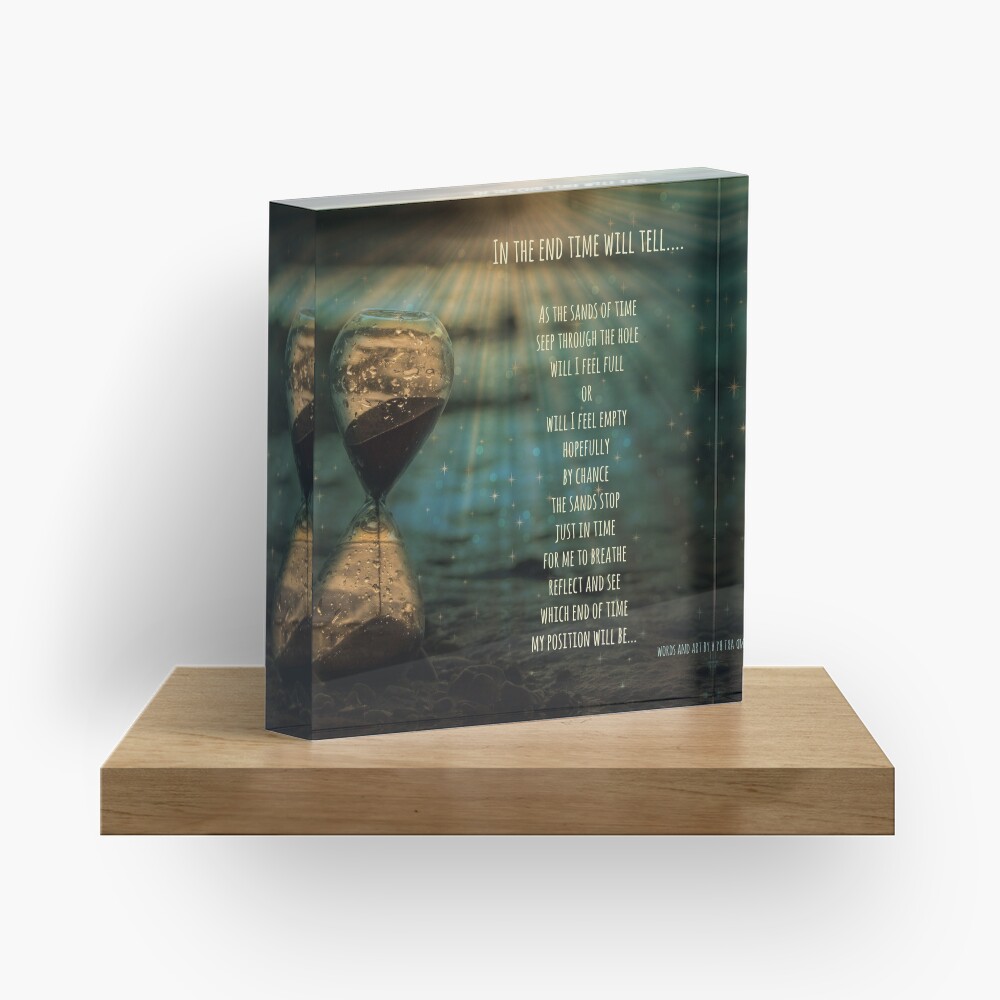 In the end time will tell.... Acrylic Block