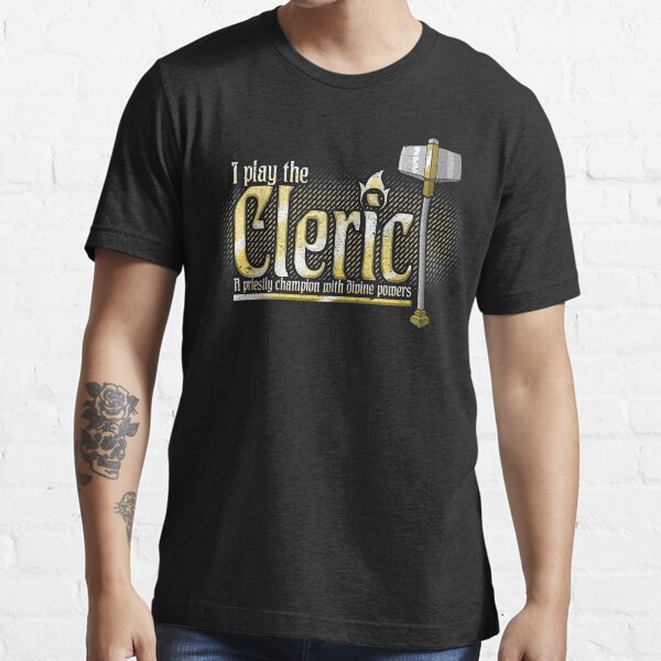 I play the cleric - Dungeons and Dragons Essential T-Shirt