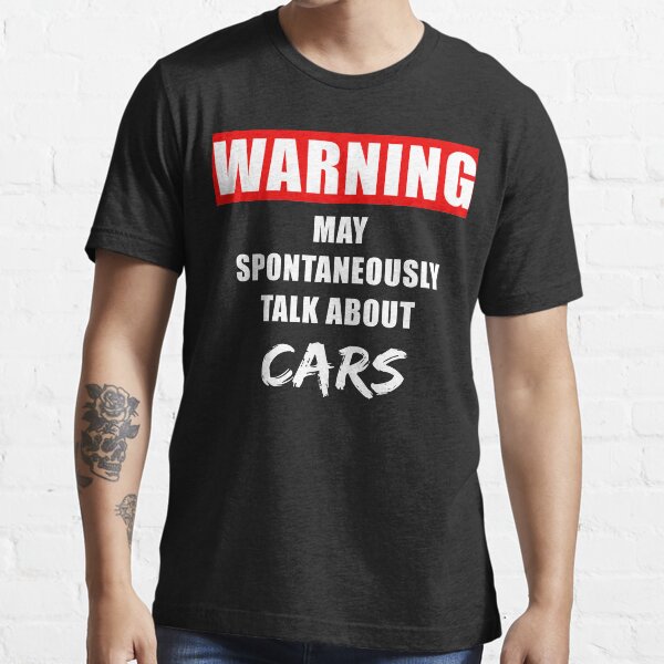 Cars - Car Talk- Warning: May Spontaneously Talk About Cars Essential T-Shirt