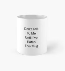 Sprich nicht mit mir, bis ich diese Tasse gegessen habe Tasse