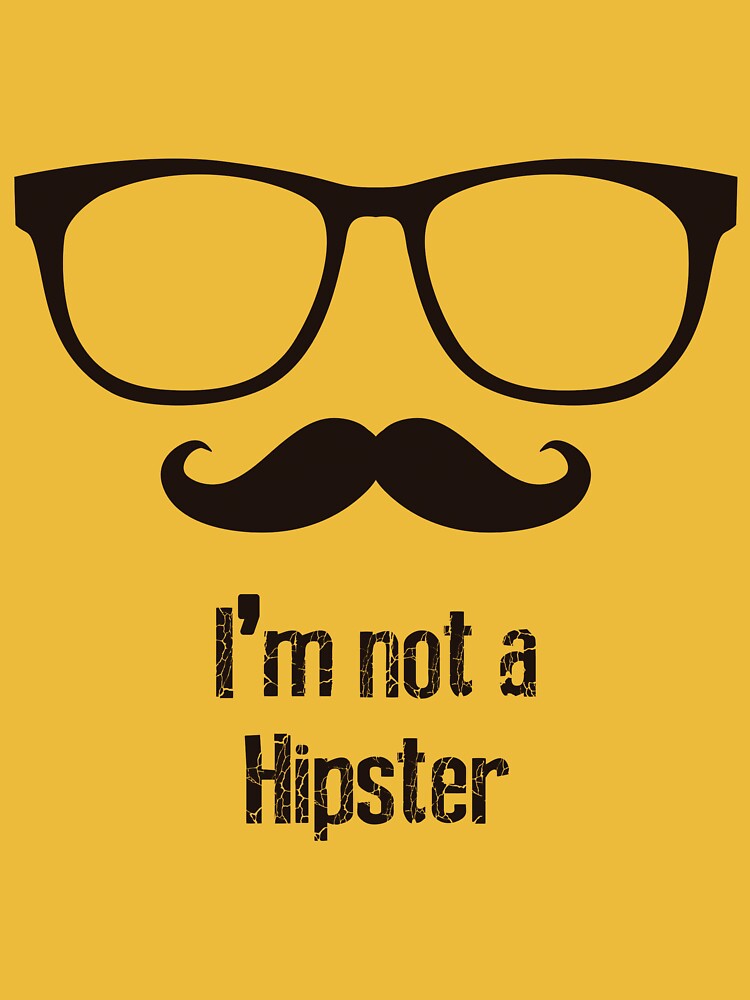 22 Reasons Why I'm Not a Hipster