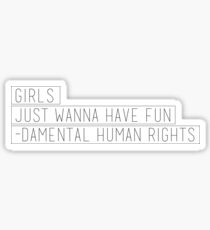 Girls Just Wanna Have Fun-Damental Human Rights Sticker