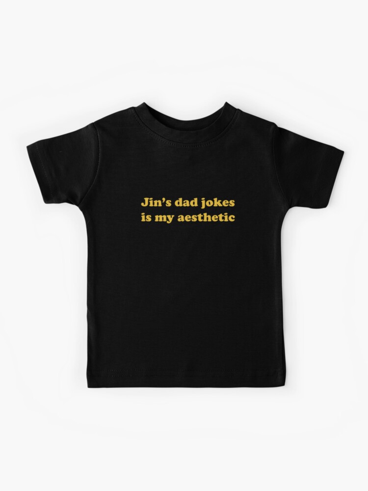 Jin S Dad Jokes Is My Aesthetic Kids T Shirt By Koolpingu Redbubble