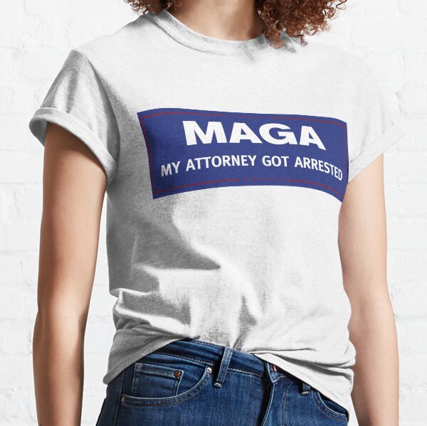 MAGA - My Attorney Got Arrested - Donald Trump 2020 Classic T-Shirt