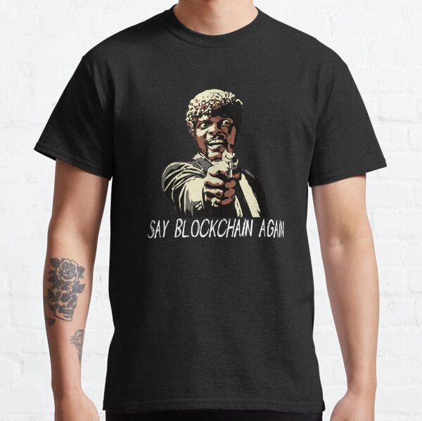SAY BLOCKCHAIN AGAIN Classic T-Shirt