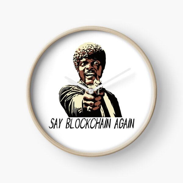 SAY BLOCKCHAIN AGAIN Clock