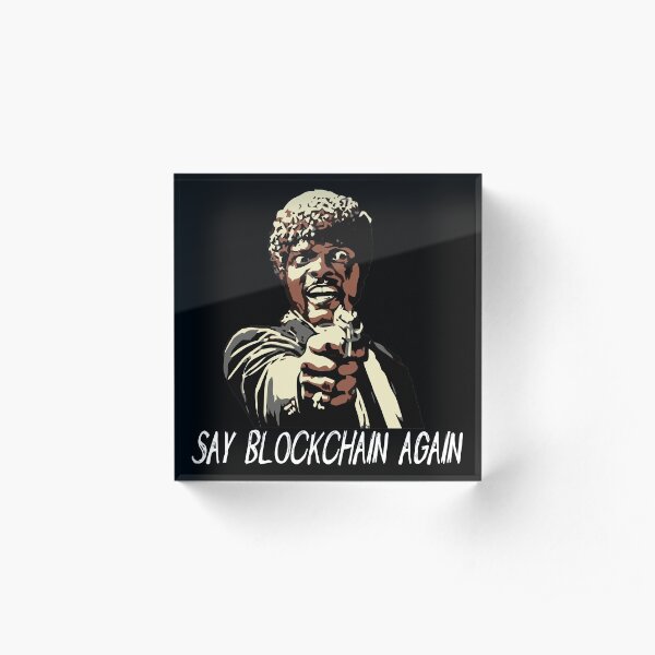 SAY BLOCKCHAIN AGAIN Acrylic Block