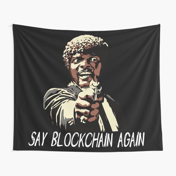 SAY BLOCKCHAIN AGAIN Tapestry