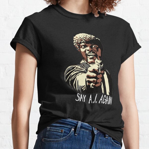 SAY A.I. AGAIN Classic T-Shirt