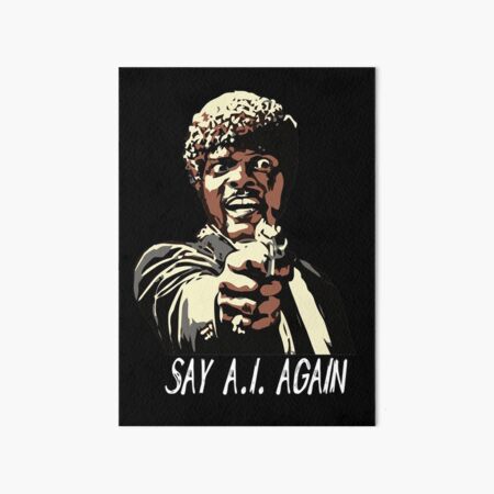 SAY A.I. AGAIN Art Board Print