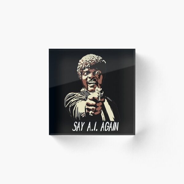 SAY A.I. AGAIN Acrylic Block
