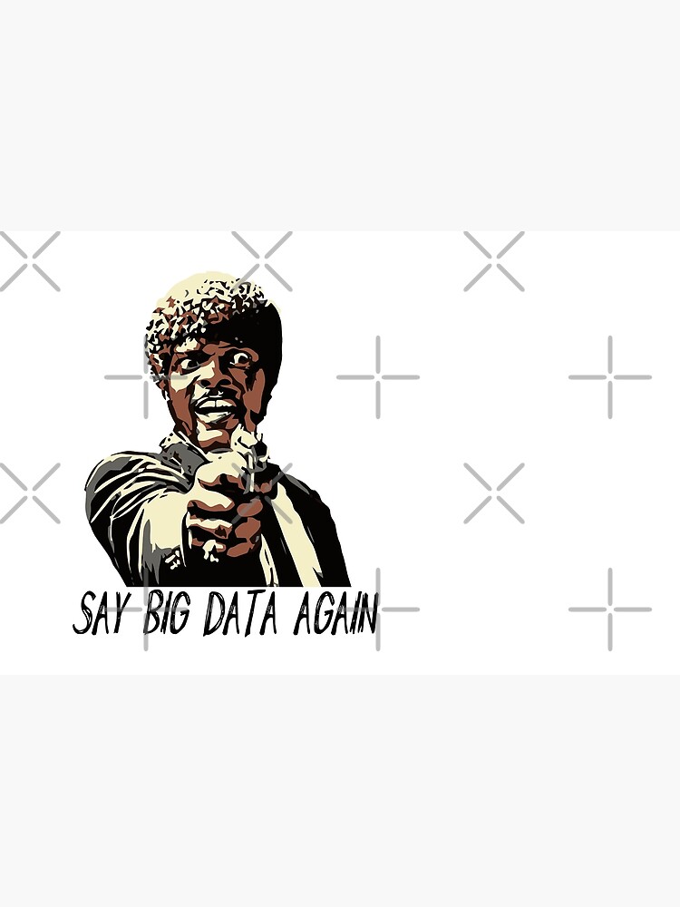 SAY BIG DATA AGAIN by grantsewell