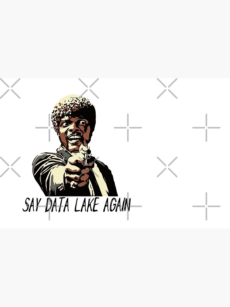 SAY DATA LAKE AGAIN by grantsewell