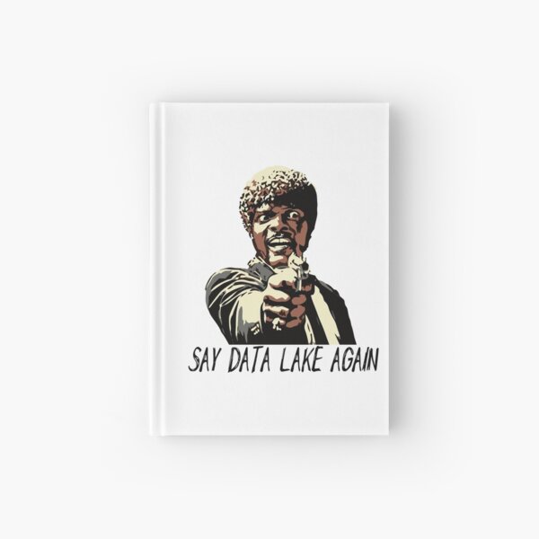 SAY DATA LAKE AGAIN Hardcover Journal