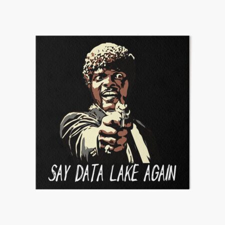 SAY DATA LAKE AGAIN Art Board Print