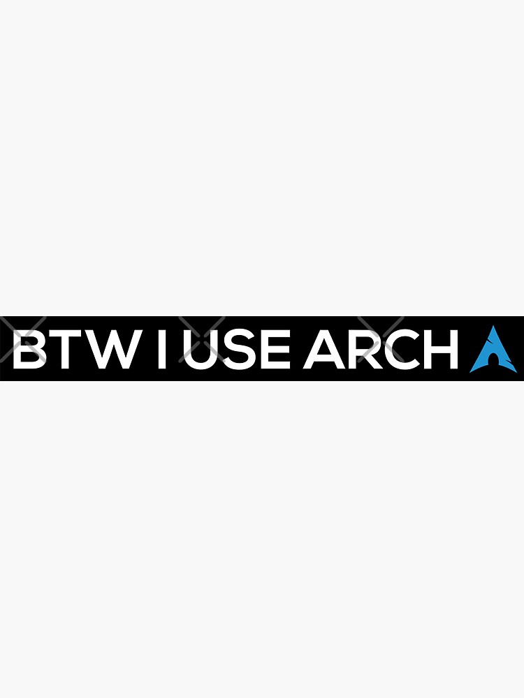BTW I USE ARCH by grantsewell