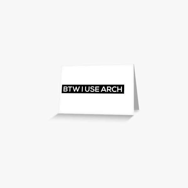 BTW I USE ARCH Greeting Card