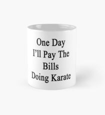 One Day I'll Pay The Bills Doing Karate Mug