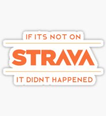 Funny if its not on Strava, it didn't happen tee shirt Sticker