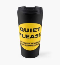 Quiet Please: Low voices in library are appreciated Travel Mug