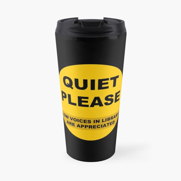 Quiet Please: Low voices in library are appreciated Travel Mug
