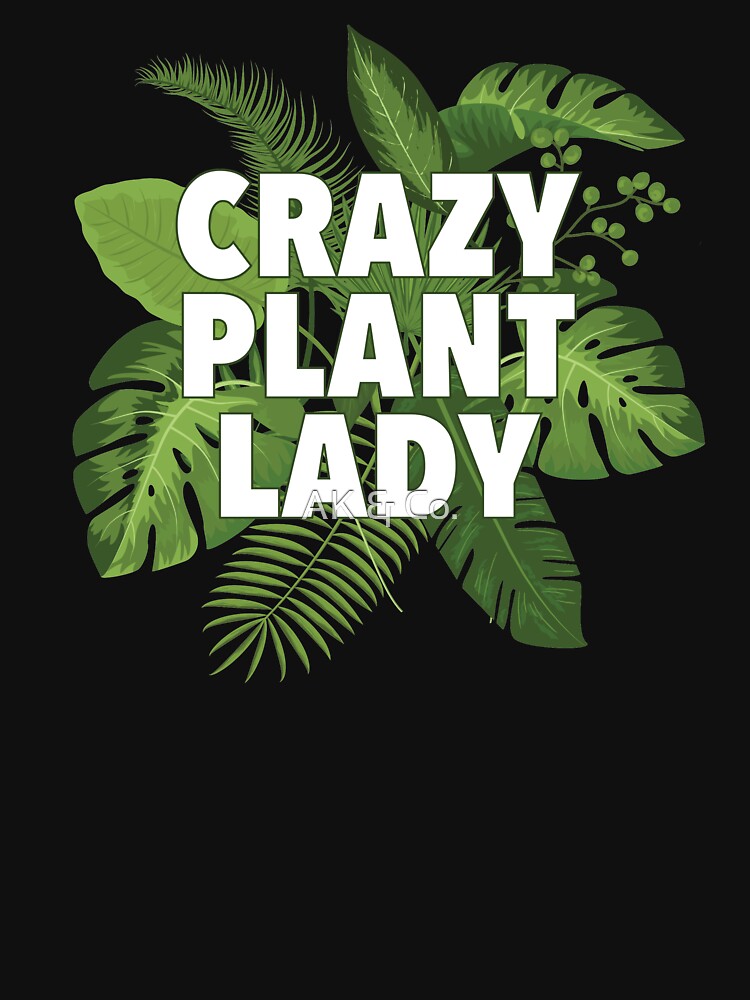 Crazy Plant Lady T Shirt For Sale By Akandco Redbubble Plants T