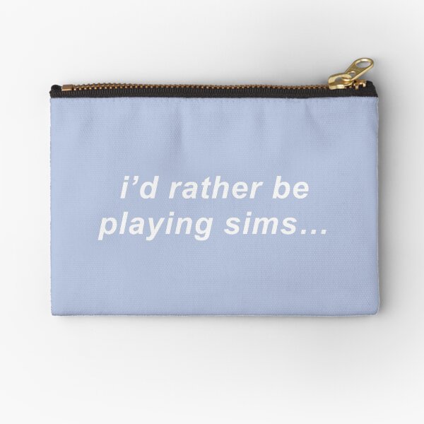 i'd rather be playing sims Zipper Pouch