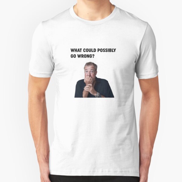 Jeremy Clarkson "What could go wrong" Design Slim Fit T-Shirt