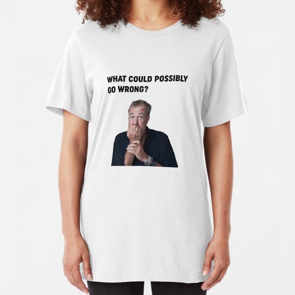 Jeremy Clarkson "What could go wrong" Design Slim Fit T-Shirt