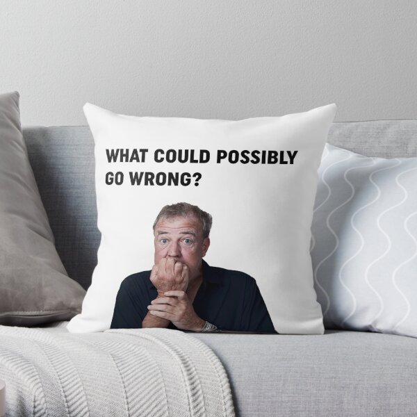 Jeremy Clarkson "What could go wrong" Design Throw Pillow