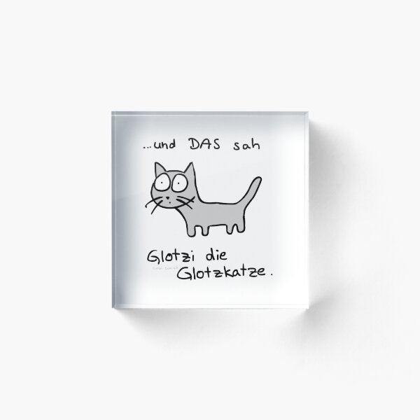 und DAS sah Glotzi die Glotzkatze Acrylblock