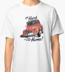 go hard or go home - citroën 2cv Classic T-Shirt