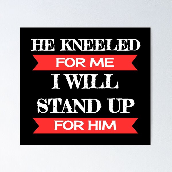 Item preview, He Kneeled For Me I Will Stand Up For Him Take a Knee Stand With Kaep designed and sold by CreativeStrike.