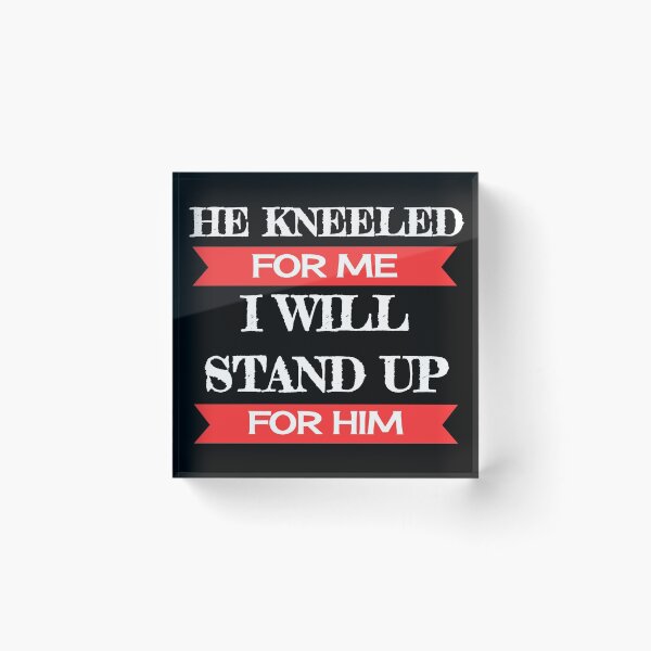 Item preview, He Kneeled For Me I Will Stand Up For Him Take a Knee Stand With Kaep designed and sold by CreativeStrike.