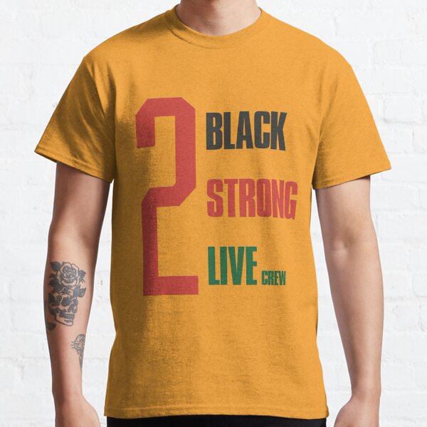 2 black 2 strong 2 live shirt