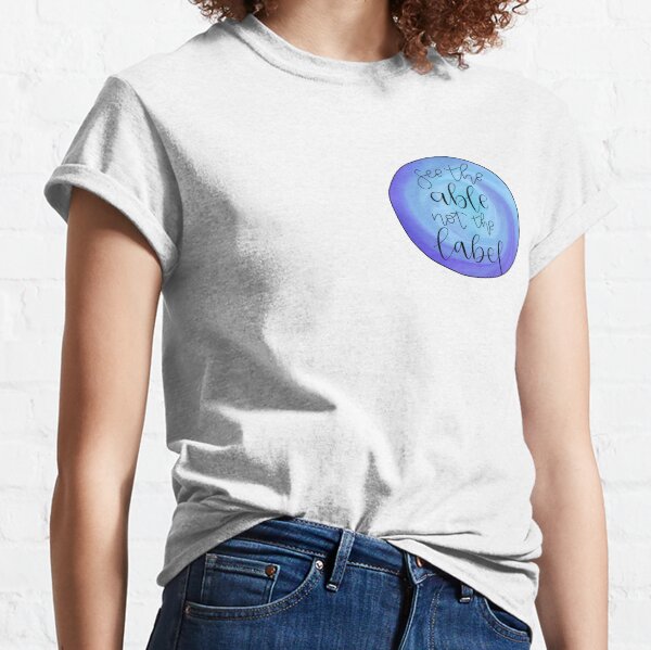 See The Able Not The Label Classic T-Shirt