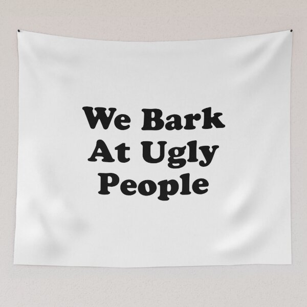 Item preview, We Bark At Ugly People designed and sold by Elvin Dantes.