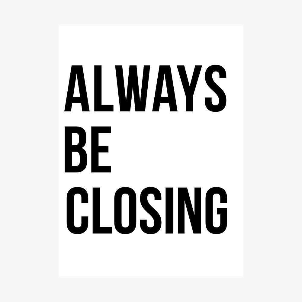 Always Be Closing Sales Quote Poster By Nowherenoplace Redbubble