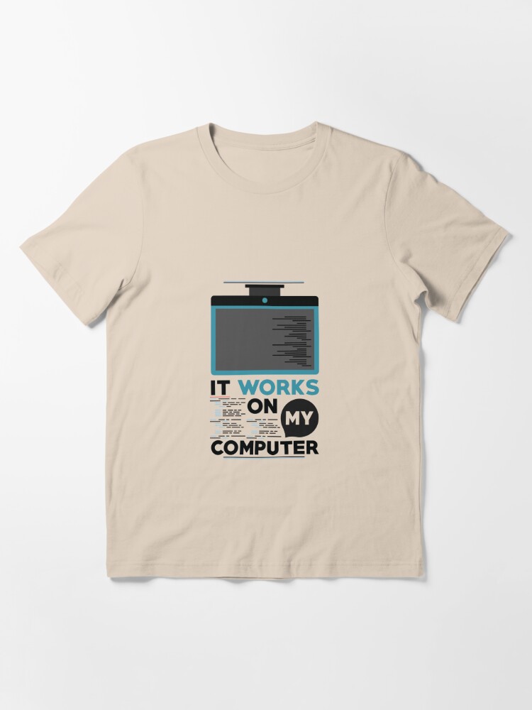 Programming Design It Works On My Computer For Software Devs Programmer T Shirt Programmer Gift Gift For Software Developer T Shirt By Artbyanave Redbubble