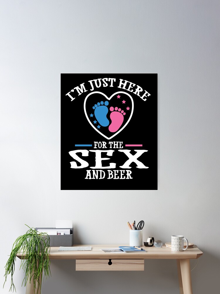 I'm Just Here For The Sex And Beer T-Shirt Gender Reveal Tee I'm Just Here For The Sex And Beer T-Shirt Gender Reveal Tee